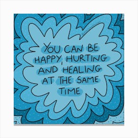 You Can Be Happy, Hurting And Healing At The Same Time Canvas Print