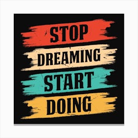 Stop Dreaming Start Doing Canvas Print