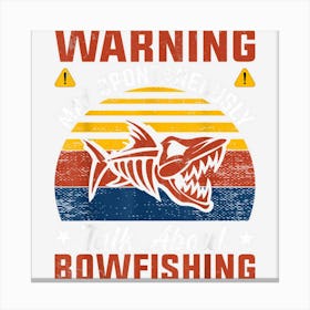 Bowfisher Warning May Spontaneously Talk About Bowfishing Canvas Print