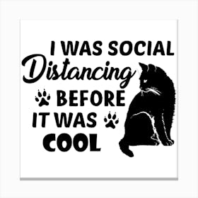 I Was Social Distancing Before It Was Cool Canvas Print