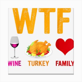 Wtf Wine Turkey Family Shirt Funny Thanksgiving Turkey Canvas Print