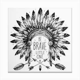 Be Brave Little One Canvas Print