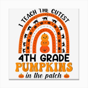 Rainbow 4th Grade Teacher I Teach The Cutest Pumpkins Canvas Print