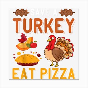 Save A Turkey Eat Pizza Funny Thanksgiving Kids Adult Vegan Canvas Print