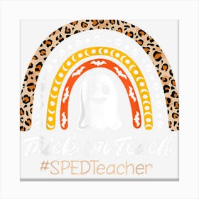 Trick Or Teach Sped Teacher Halloween Leopard Rainbow Canvas Print