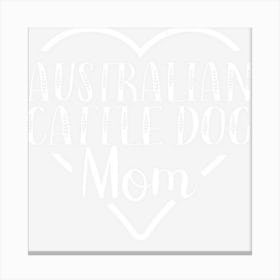 Australian Cattle Dog Mom Blue Heelerlover Owner Cute Heart Canvas Print