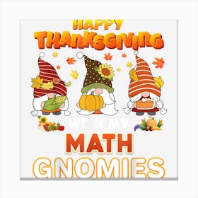 Happy Thanksgiving With My Math Gnomies Thanksgiving Turkey Canvas Print