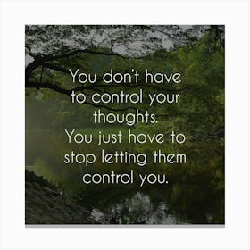 You Don'T Have To Control Your Thoughts Canvas Print