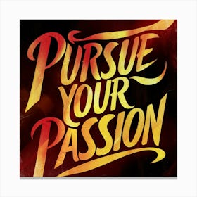 Pursue Your Passion 2 Canvas Print