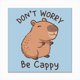 Don't worry be cappy - Capybara Canvas Print