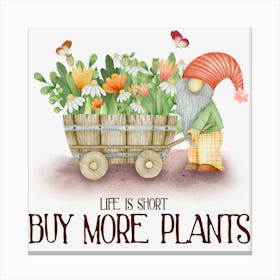 Life Is Short Buy More Plants Canvas Print