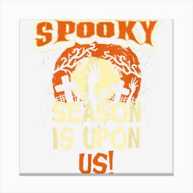 Spooky Season Is Upon Us Scary Halloween Costume Men Women Canvas Print