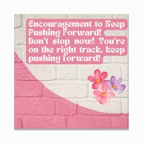 Encouragement To Keep Pushing Forward Canvas Print