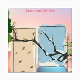 Live And Let Live Canvas Print