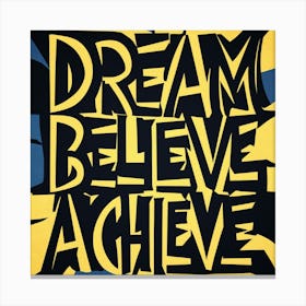 Dream Believe Achieve 6 Canvas Print