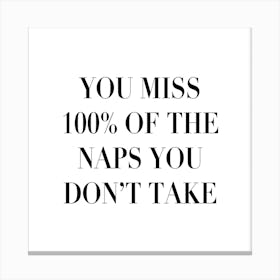 You Miss 100 Percent Of The Naps You Dont Take Square Canvas Print