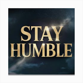Stay Humble 1 Canvas Print
