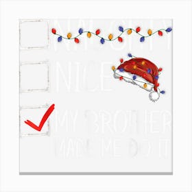 Nice Naughty My Brother Made Me Do It Christmas List Canvas Print