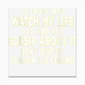 To Those Who Watch My Life Women Gift Canvas Print