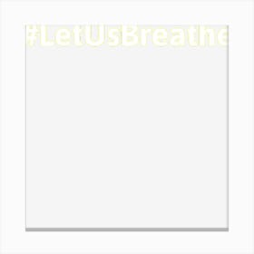 Let Us Breathe Black Lives Matter Canvas Print