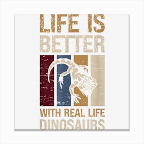 Life Is Better With Real Life Dinosaurs Lizard Pet Reptile Canvas Print