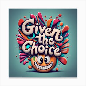 Given The Choice 4 Canvas Print