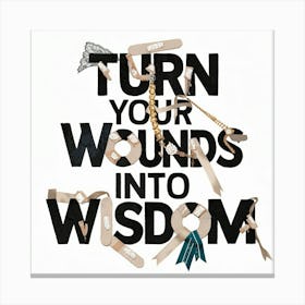 Turn Your Wounds Into Wisdom 2 Canvas Print