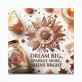Dream Big Sparkle More Shine Bright Canvas Print