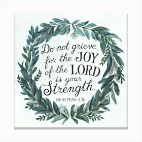 Nehemiah 8:10; Do not grieve, for the joy of the LORD is your strength, Christian Art, Wreath of plants, Bible Verse 1 Canvas Print