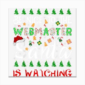 Be Nice To Webmaster Santa Is Watching Webmaster Christmas Canvas Print