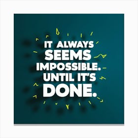 It Always Seems Impossible Until It'S Done 2 Canvas Print