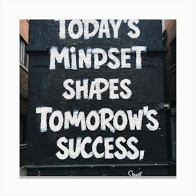 Today'S Mindset Shapes Tomorrow'S Success Canvas Print