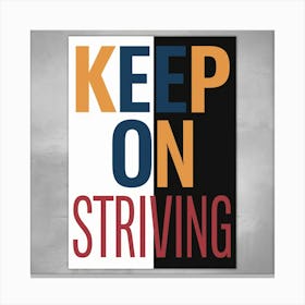 Keep On Striving Canvas Print