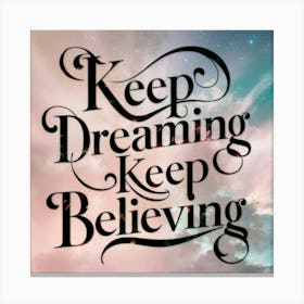 Keep Dreaming Keep Believing 2 Canvas Print