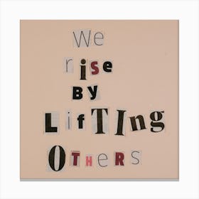 We Rise By Lifting Others 1 Canvas Print