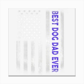 Trending Best Dog Dad Ever American Flag 4th Of July Canvas Print