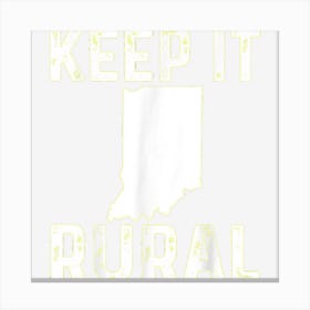 Keep It Rural Indiana Country Farmer Farming Funny Humor Canvas Print