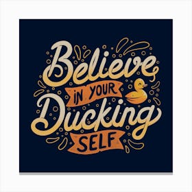 Believe In Your Ducking Self Square Canvas Print