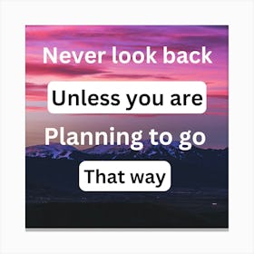 Never Look Back Unless You Are Planning To Go That Way Canvas Print