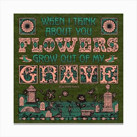 Flowers Grow Out Of My Grave Green Square Canvas Print