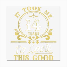 It Took Me 14 Ears To Look This Good 14th Birthday Canvas Print