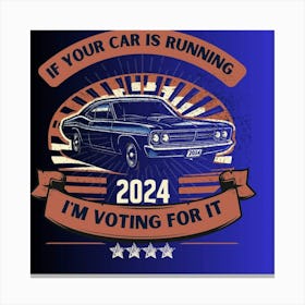 If Your Car Is Running 2020 I'M Voting For It Canvas Print