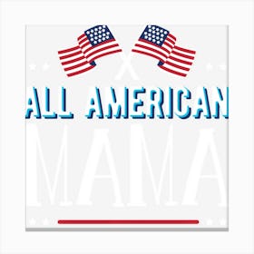 All American Mama 4th Of July Women Girls Usa Canvas Print