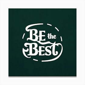 Be The Best 4 Canvas Print