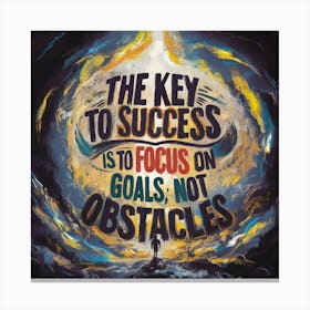 Key To Success Is To Focus Goals, Not Obstacles Canvas Print