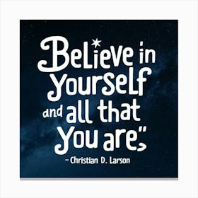 Believe In Yourself And All That You Are Canvas Print