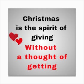Christmas Is The Spirit Of Giving Without A Thought Of Getting - Christmas quotes  Canvas Print