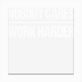 Retro Vintage Nobody Cares Work Harder Canvas Print