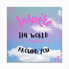 Inspire The World Around You Canvas Print