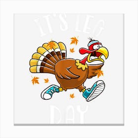 Funny Turkey Exercise Workout Thanksgiving Women Its Leg Day Canvas Print